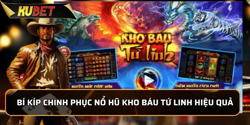 Bí kíp chinh phục nổ hũ Kho Báu Tứ Linh hiệu quả