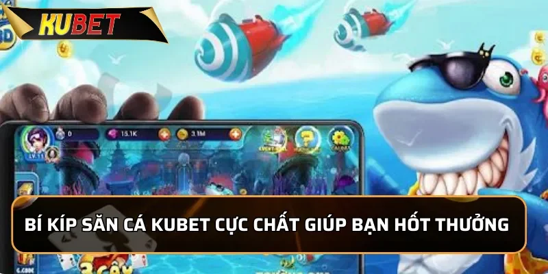 Bí kíp săn cá KUBET cực chất  giúp bạn hốt thưởng