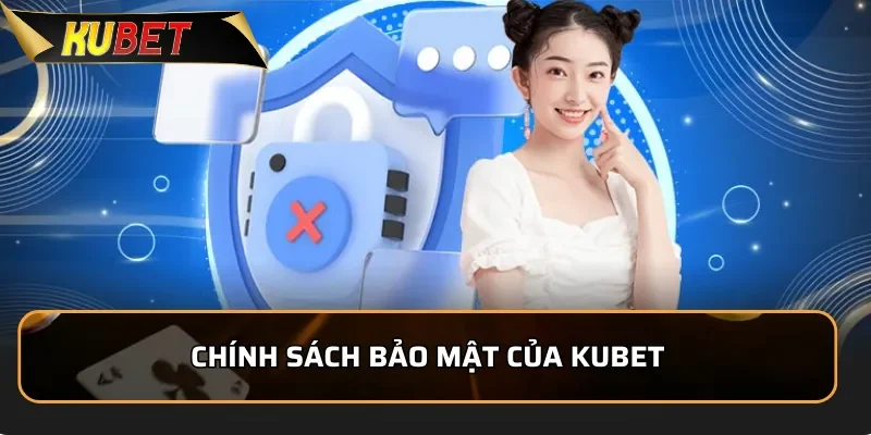 Nội dung chính trong chính sách bảo mật của KUBET
