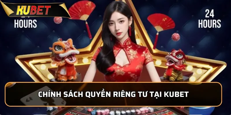 Chính sách quyền riêng tư tại KUBET