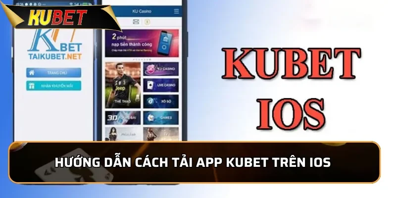 Hướng dẫn cách tải App KUBET trên IOS chi tiết và dễ hiểu