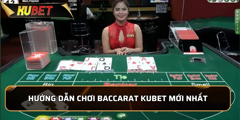 Hướng dẫn chơi Baccarat KUBET mới nhất