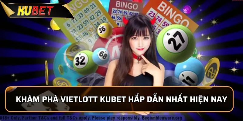 Khám phá Vietlott KUBET hấp dẫn nhất hiện nay