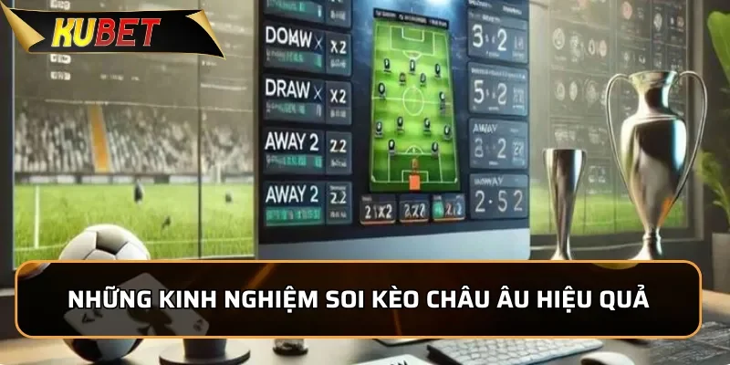 Những kinh nghiệm soi kèo Châu Âu hiệu quả