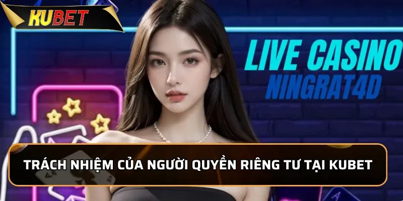 Trách nhiệm của người chơi trong việc bảo vệ quyền riêng tư tại KUBET