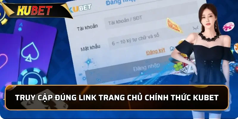 Truy cập đúng link trang chủ chính thức đăng nhập Kubet