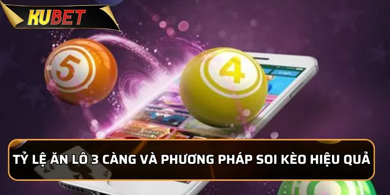 Tỷ lệ ăn Lô đề 3 càng và phương pháp soi kèo hiệu quả