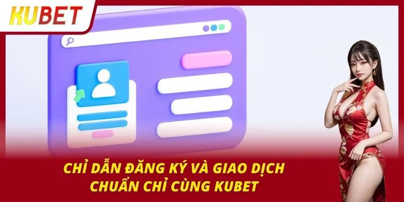 Khởi đầu thuận lợi cùng Kubet với hướng dẫn chuẩn chỉ
